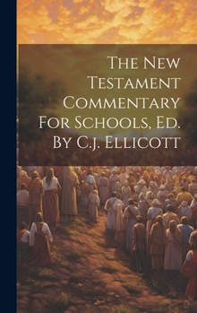 Hardcover The New Testament Commentary For Schools, Ed. By C.j. Ellicott Book