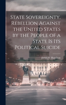 Hardcover State Sovereignty. Rebellion Against the United States by the People of a State is Its Political Suicide Book