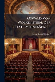 Paperback Oswald Von Wolkenstein, Der Letzte Minnesänger: Dramatisches Gedicht In Fünf Acten [German] Book