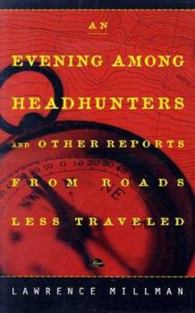 Paperback An Evening Among the Headhunters: And Other Reports from Roads Less Taken Book