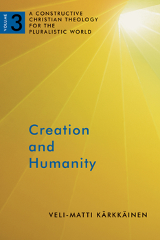 Paperback Creation and Humanity: A Constructive Christian Theology for the Pluralistic World, Volume 3 Book