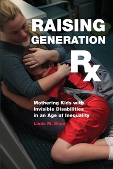 Paperback Raising Generation RX: Mothering Kids with Invisible Disabilities in an Age of Inequality Book