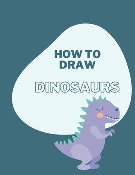 Paperback How To Draw Dinosaurs: Easy Step-by-Step Drawing for kids Book