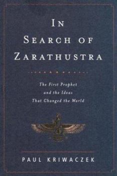 Hardcover In Search of Zarathustra: The First Prophet and the Ideas That Changed the World Book