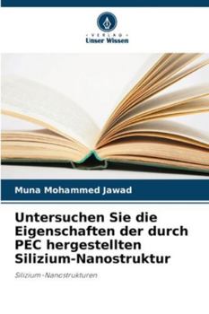 Paperback Untersuchen Sie die Eigenschaften der durch PEC hergestellten Silizium-Nanostruktur [German] Book