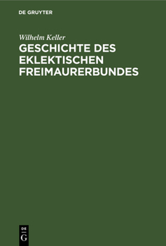 Hardcover Geschichte Des Eklektischen Freimaurerbundes: Mit Einer Einleitung in Die Allgemeingeschichte Der Freimaurerei [German] Book