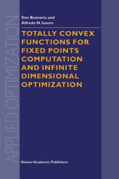 Paperback Totally Convex Functions for Fixed Points Computation and Infinite Dimensional Optimization Book