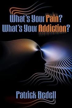 Paperback What's Your Pain? What's Your Addiction? Book