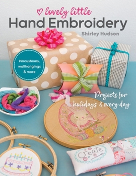 Paperback Lovely Little Hand Embroidery: Projects for Holidays & Every Day Book