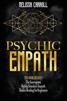 Paperback Psychic Empath: 3 books in 1: Highly Sensitive Empath (1) - The Enneagram (2) - Chakra Healing for Beginners (3) . The Ultimate Guide Book