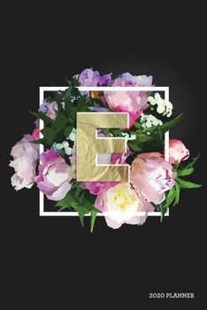 E 2020 Planner: Weekly + Monthly View | Alphabet Monogram Letter | 6x9 in | 2020 Calendar Organizer with Bonus Dotted Grid Pages + Inspirational Quotes + To-Do Lists (Personalized Planners)