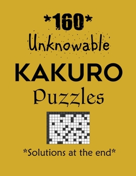 Paperback 160 Unknowable Kakuro Puzzles - Solutions at the end: Kakuro puzzle books - Have a Blast! Book