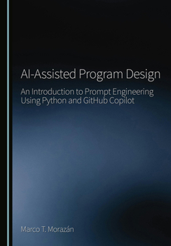 Hardcover Ai-Assisted Program Design: An Introduction to Prompt Engineering Using Python and Github Copilot Book