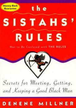 Paperback The Sistahs' Rules: Secrets for Meeting, Getting, and Keeping a Good Black Man Not to Be Confused with the Rules Book