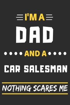 I'm A Dad And A Car Salesman Nothing Scares Me: lined notebook,funny gift for fathers