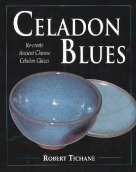 Paperback Celadon Blues: Re-Create Ancient Chinese Celadon Glazes Book