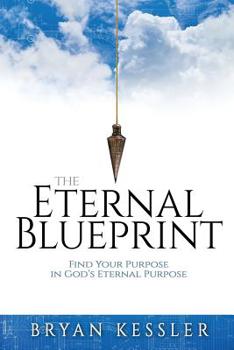Paperback The Eternal Blueprint: Find Your Purpose in God's Eternal Purpose Book