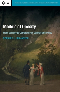 Models of Obesity: From Ecology to Complexity in Science and Policy - Book  of the Cambridge Studies in Biological and Evolutionary Anthropology