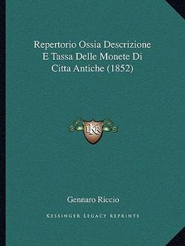 Paperback Repertorio Ossia Descrizione E Tassa Delle Monete Di Citta Antiche (1852) [Italian] Book