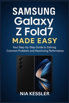 Paperback Samsung Galaxy Z Fold7 Made Easy: Your Step-by-Step Guide to Solving Common Problems and Maximizing Performance Book