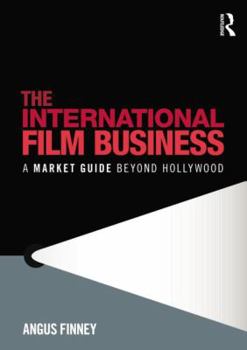 Paperback The International Film Business: A Market Guide Beyond Hollywood Book