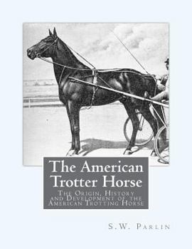 Paperback The American Trotter Horse: The Origin, History and Development of the American Trotting Horse Book