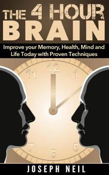 Paperback The 4 Hour Brain: Improve Your Memory, Health, Mind and Life Today with Proven Techniques Book