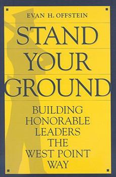 Paperback Stand Your Ground: Building Honorable Leaders the West Point Way Book