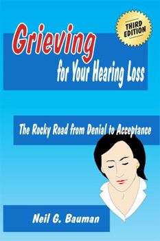 Paperback Grieving for Your Hearing Loss (3rd Edition): The Rocky Road from Denial to Acceptance Book