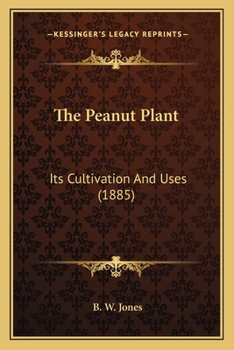 The Peanut Plant: Its Cultivation And Uses