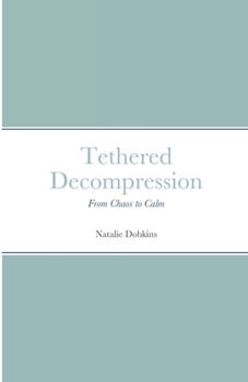 Paperback Tethered Decompression: From Chaos to Calm Book