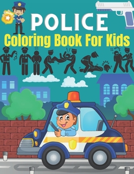 Paperback Police coloring book for kids: Gifts for Kids 4-8, Boys or girls Relaxation. Stress Relief Police Officer lover Birthday Coloring Book Made in USA Book