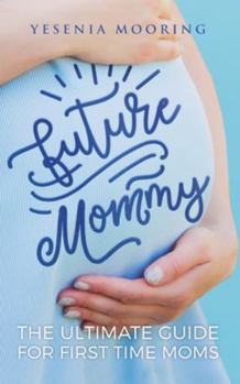 Paperback Future Mommy The Ultimate Guide For First Time Moms Book