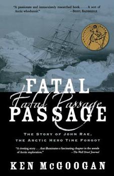 Paperback Fatal Passage: The Story of John Rae, the Arctic Hero Time Forgot Book