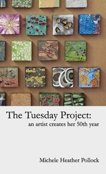 Paperback The Tuesday Project: An Artist Creates Her 50th Year Book