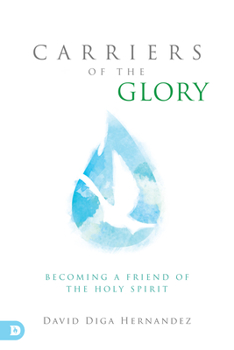Paperback Carriers of the Glory: Becoming a Friend of the Holy Spirit Book