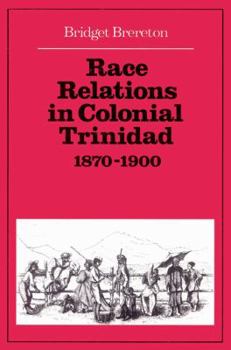 Paperback Race Relations in Colonial Trinidad 1870 1900 Book