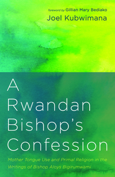 Paperback A Rwandan Bishop's Confession: Mother Tongue Use and Primal Religion in the Writings of Bishop Aloys Bigirumwami Book