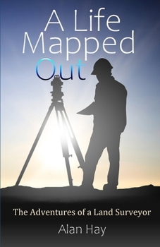 Paperback A Life Mapped Out: The Adventures of a Land Surveyor Book