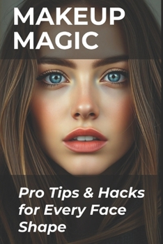 Paperback Makeup Magic: Pro Tips & Hacks for Every Face Shape Book