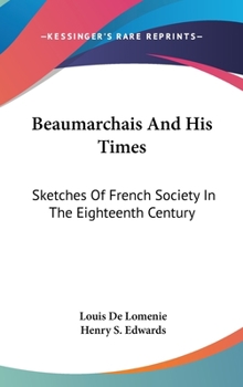 Hardcover Beaumarchais And His Times: Sketches Of French Society In The Eighteenth Century Book
