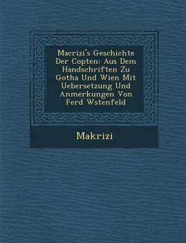 Paperback Macrizi's Geschichte Der Copten: Aus Dem Handschriften Zu Gotha Und Wien Mit Uebersetzung Und Anmerkungen Von Ferd W�stenfeld [German] Book