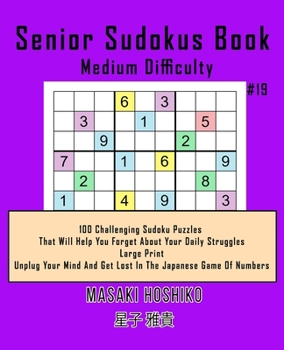 Paperback Senior Sudokus Book Medium Difficulty #19: 100 Challenging Sudoku Puzzles That Will Help You Forget About Your Daily Struggles (Large Print, Unplug Yo Book