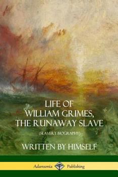 Paperback Life of William Grimes, the Runaway Slave: Written by Himself (Slavery Biography) Book