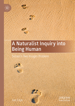 Hardcover A Naturalist Inquiry Into Being Human: Sellars's Two Images Problem Book