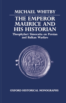 Hardcover The Emperor Maurice and His Historian: Theophylact Simocatta on Persian and Balkan Warfare Book