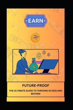 Paperback Future-Proof the Ultimate Guide to Thriving in 2025 and Beyond Book