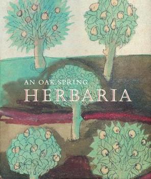 Hardcover An Oak Spring Herbaria: Herbs and Herbals from the Fourteenth to the Nineteenth Centuries: A Selection of the Rare Books, Manuscripts and Work Book