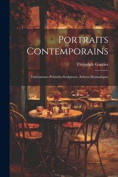 Paperback Portraits Contemporains: Littérateurs--Peintres--Sculpteurs, Artistes Dramatiques [French] Book