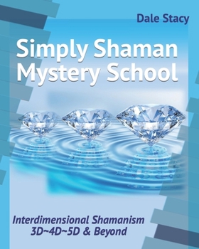 Paperback Simply Shaman Mystery School: Interdimensional Shamanism 3D 4D 5D & Beyond Book